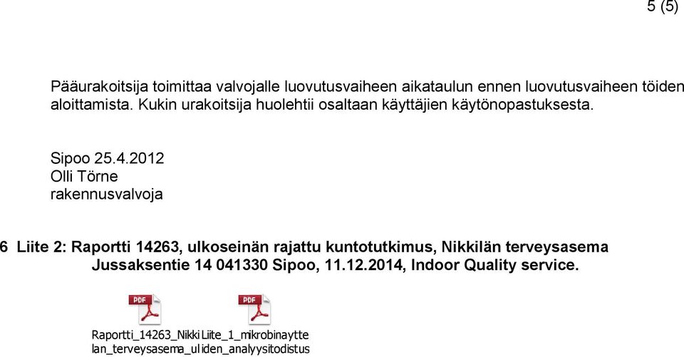 2012 Olli Törne rakennusvalvoja 6 Liite 2: Raportti 14263, ulkoseinän rajattu kuntotutkimus, Nikkilän terveysasema