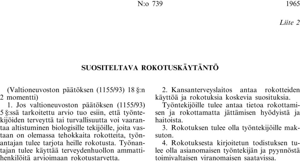 olemassa tehokkaita rokotteita, työnantajan tulee tarjota heille rokotusta. Työnantajan tulee käyttää terveydenhuollon ammattihenkilöitä arvioimaan rokotustarvetta. 2.