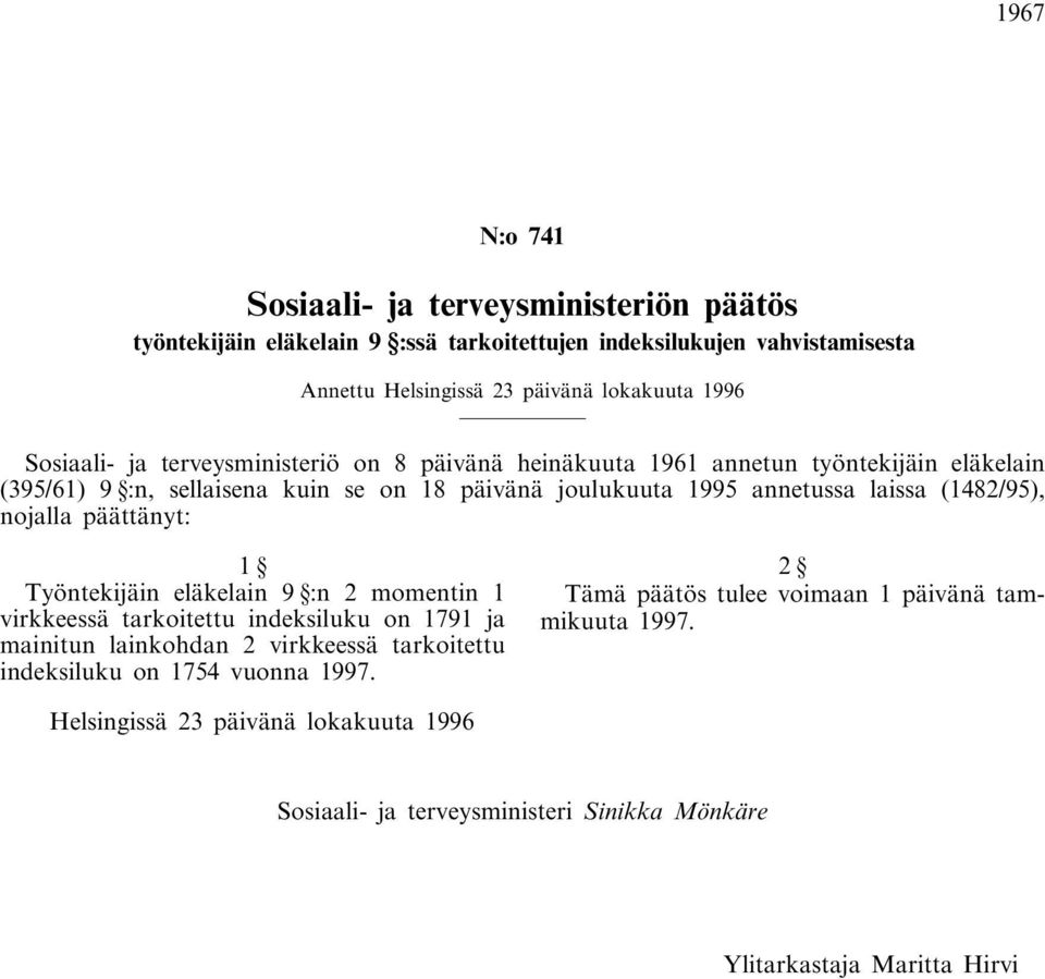 (1482/95), nojalla päättänyt: 1 Työntekijäin eläkelain 9 :n 2 momentin 1 virkkeessä tarkoitettu indeksiluku on 1791 ja mainitun lainkohdan 2 virkkeessä tarkoitettu indeksiluku