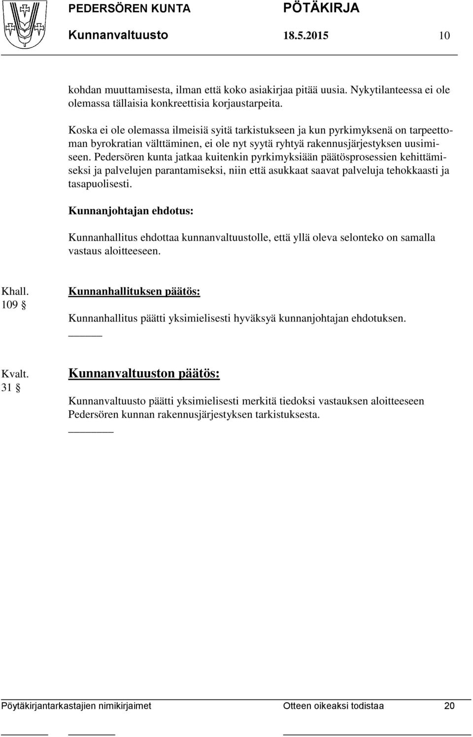 Pedersören kunta jatkaa kuitenkin pyrkimyksiään päätösprosessien kehittämiseksi ja palvelujen parantamiseksi, niin että asukkaat saavat palveluja tehokkaasti ja tasapuolisesti.