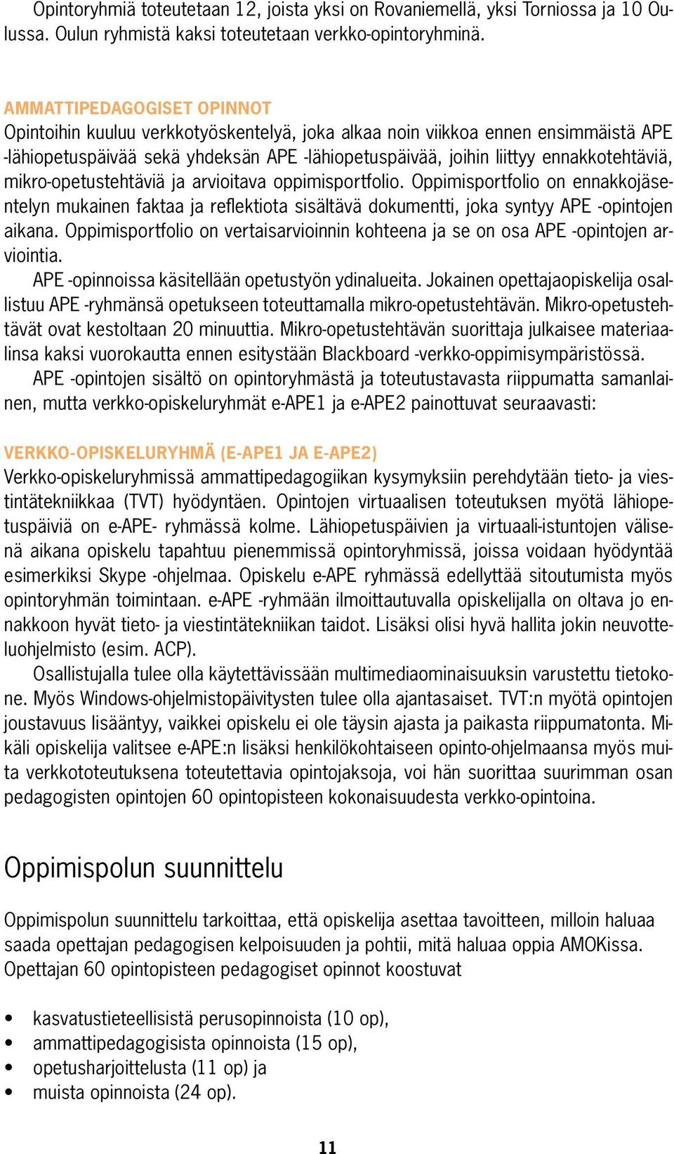 mikro-opetustehtäviä ja arvioitava oppimisportfolio. Oppimisportfolio on ennakkojäsentelyn mukainen faktaa ja reflektiota sisältävä dokumentti, joka syntyy APE -opintojen aikana.