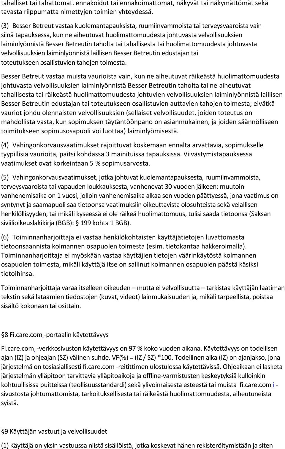 Betreutin taholta tai tahallisesta tai huolimattomuudesta johtuvasta velvollisuuksien laiminlyönnistä laillisen Besser Betreutin edustajan tai toteutukseen osallistuvien tahojen toimesta.