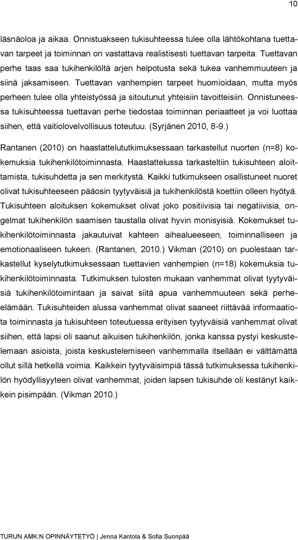 Tuettavan vanhempien tarpeet huomioidaan, mutta myös perheen tulee olla yhteistyössä ja sitoutunut yhteisiin tavoitteisiin.