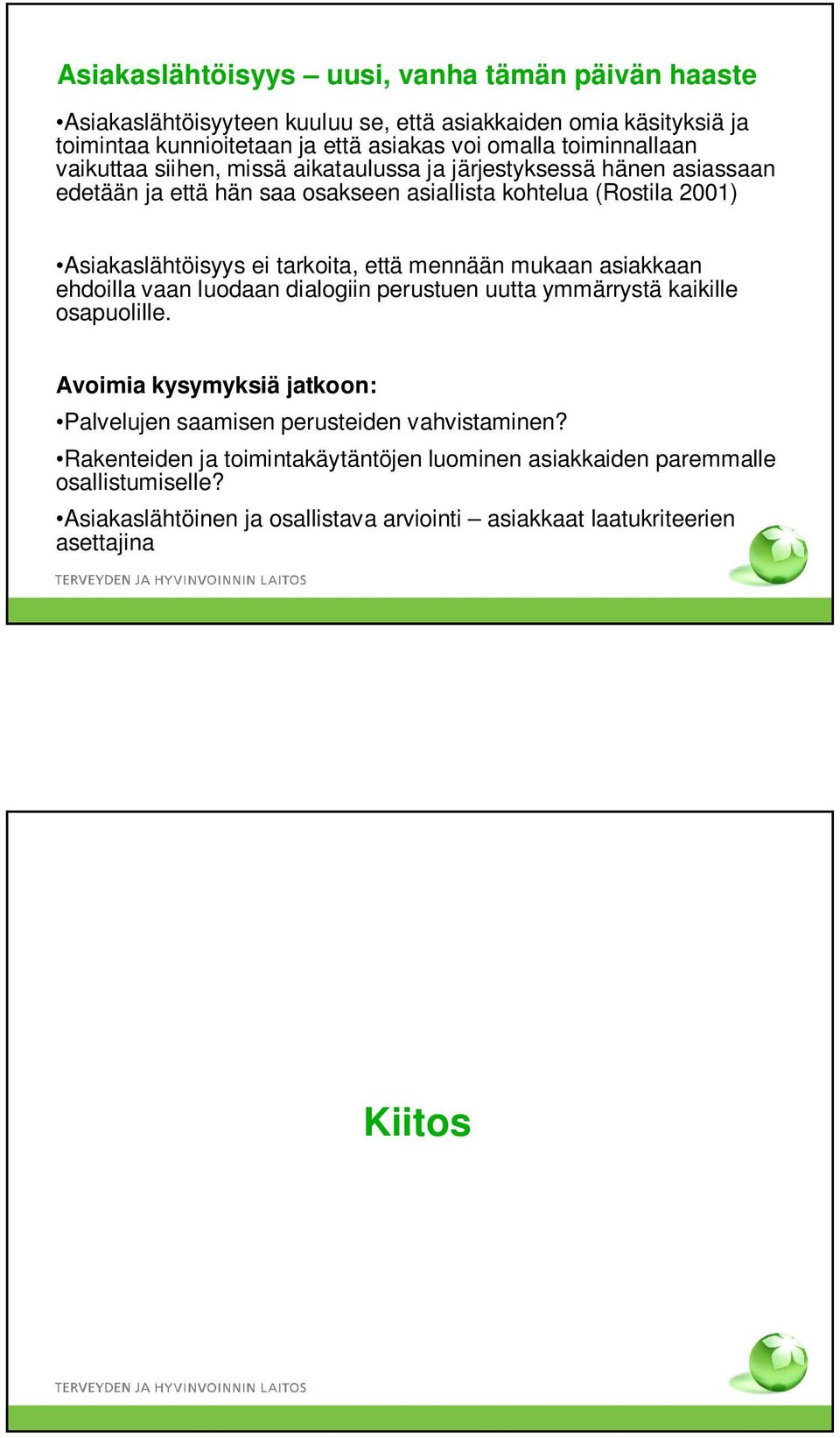 tarkoita, että mennään mukaan asiakkaan ehdoilla vaan luodaan dialogiin perustuen uutta ymmärrystä kaikille osapuolille.