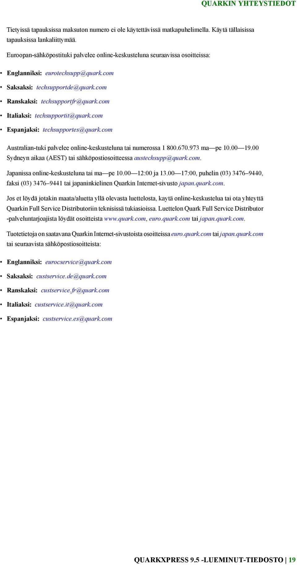 com Italiaksi: techsupportit@quark.com Espanjaksi: techsupportes@quark.com Australian-tuki palvelee online-keskusteluna tai numerossa 1 800.670.973 ma pe 10.00 19.