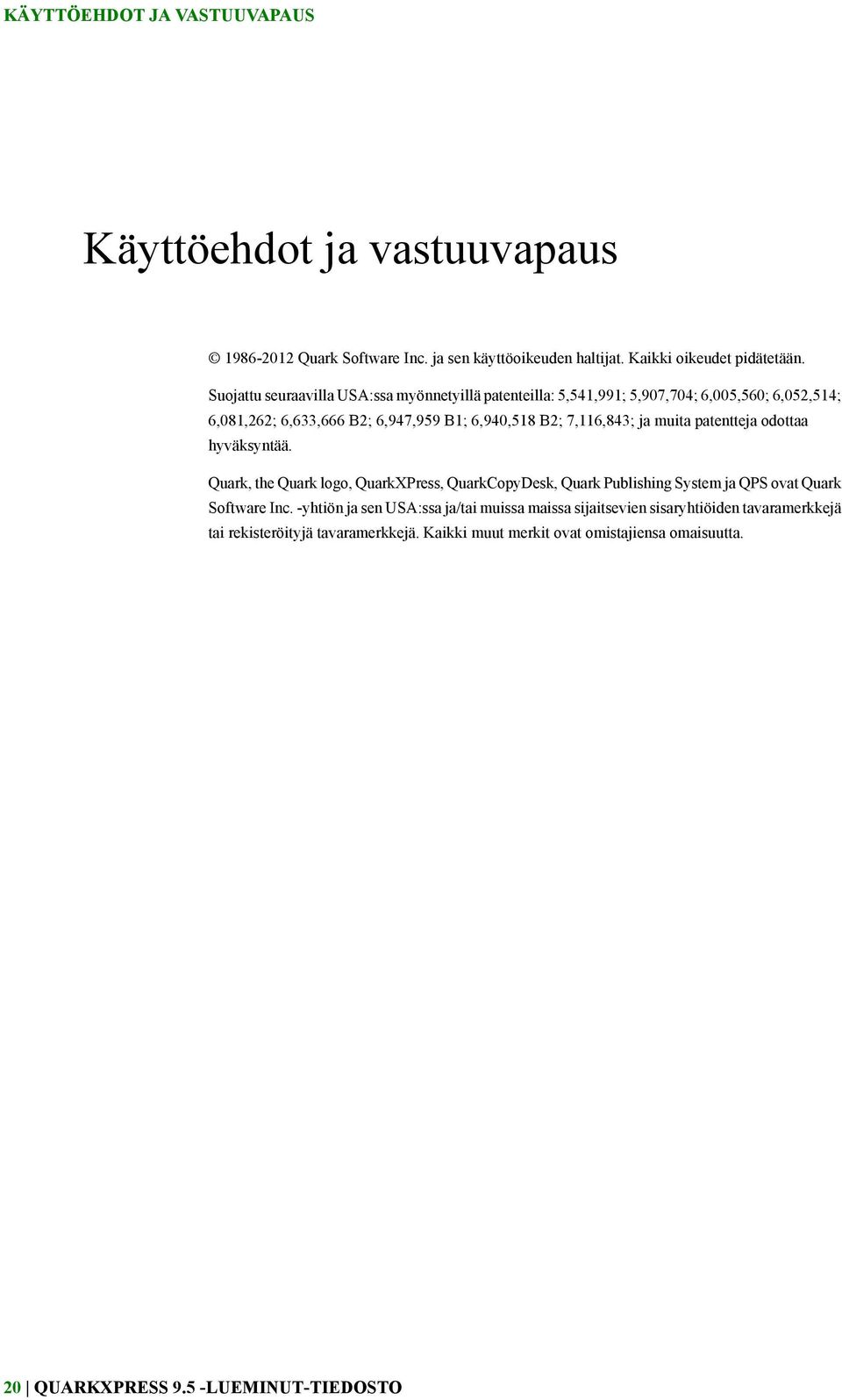 muita patentteja odottaa hyväksyntää. Quark, the Quark logo, QuarkXPress, QuarkCopyDesk, Quark Publishing System ja QPS ovat Quark Software Inc.