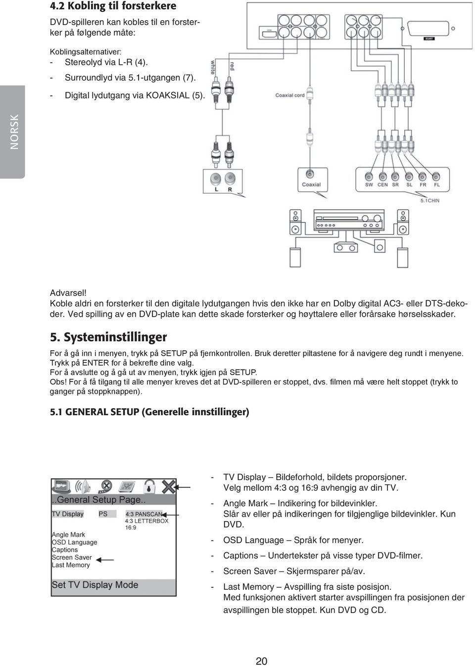 Ved spilling av en DVD-plate kan dette skade forsterker og høyttalere eller forårsake hørselsskader. 5. Systeminstillinger For å gå inn i menyen, trykk på SETUP på fjernkontrollen.