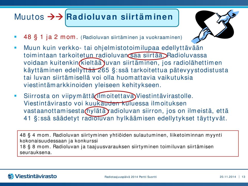 viestintämarkkinoiden yleiseen kehitykseen. Siirrosta on viipymättä ilmoitettava Viestintävirastolle.