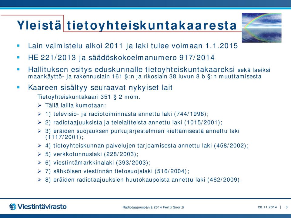 1.2015 HE 221/2013 ja säädöskokoelmanumero 917/2014 Hallituksen esitys eduskunnalle tietoyhteiskuntakaareksi sekä laeiksi maankäyttö- ja rakennuslain 161 :n ja rikoslain 38 luvun 8 b :n muuttamisesta