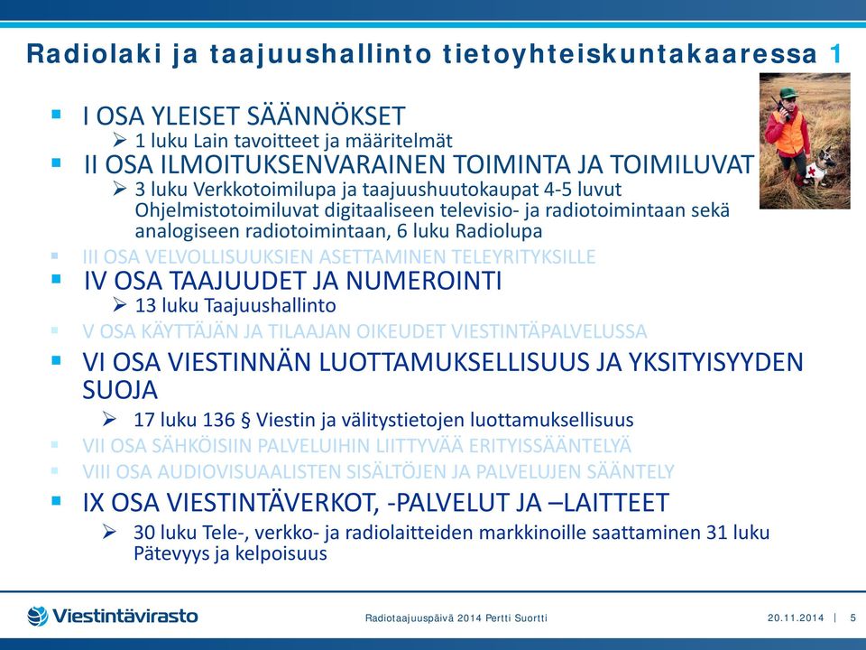 IV OSA TAAJUUDET JA NUMEROINTI 13 luku Taajuushallinto V OSA KÄYTTÄJÄN JA TILAAJAN OIKEUDET VIESTINTÄPALVELUSSA VI OSA VIESTINNÄN LUOTTAMUKSELLISUUS JA YKSITYISYYDEN SUOJA 17 luku 136 Viestin ja