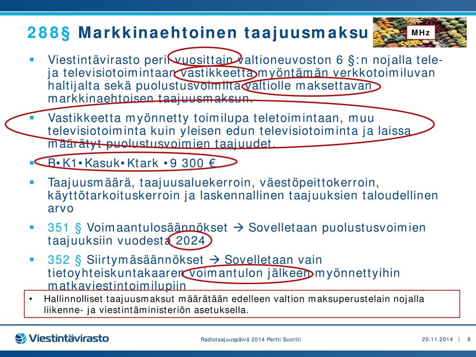 Vastikkeetta myönnetty toimilupa teletoimintaan, muu televisiotoiminta kuin yleisen edun televisiotoiminta ja laissa määrätyt puolustusvoimien taajuudet.