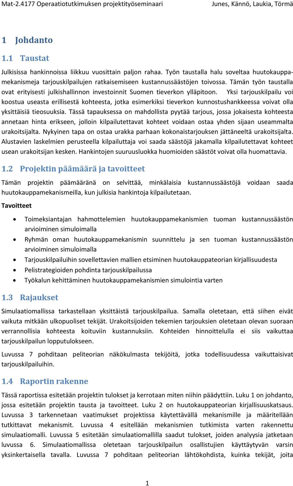 Yksi tarjouskilpailu voi koostua useasta erillisestä kohteesta, jotka esimerkiksi tieverkon kunnostushankkeessa voivat olla yksittäisiä tieosuuksia.