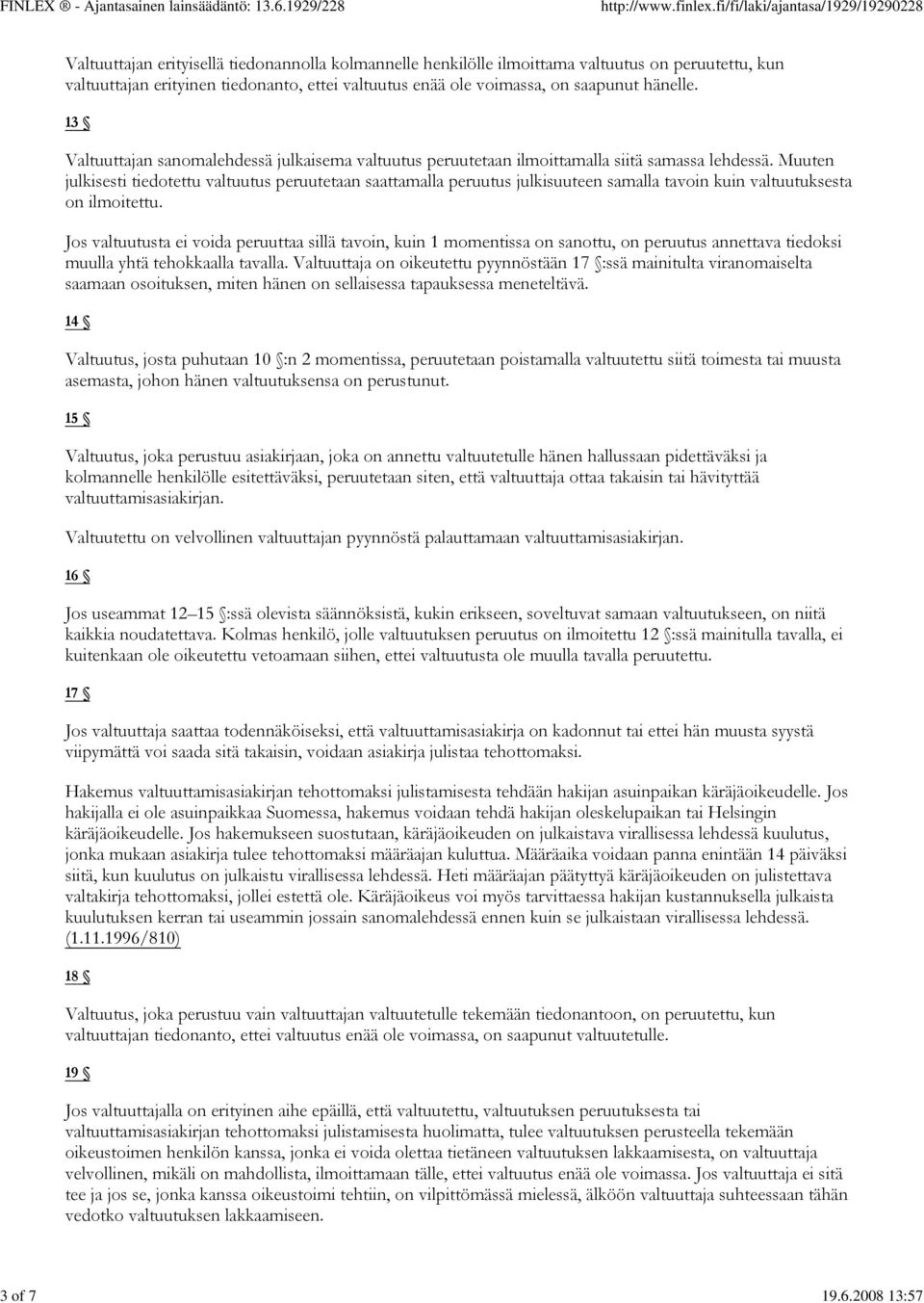 hänelle. 13 Valtuuttajan sanomalehdessä julkaisema valtuutus peruutetaan ilmoittamalla siitä samassa lehdessä.