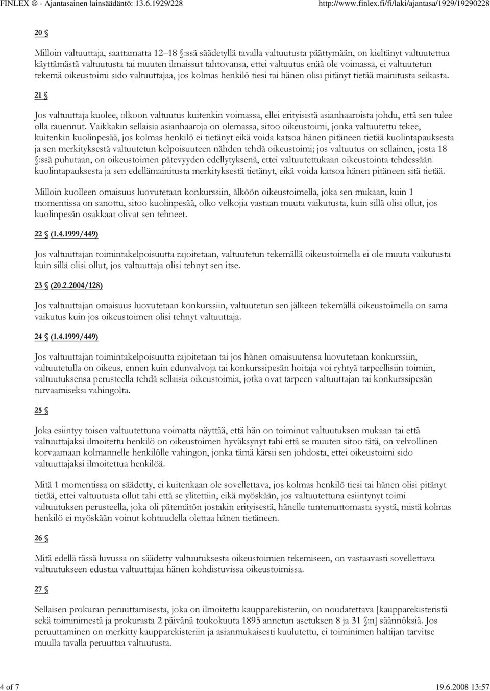 enää ole voimassa, ei valtuutetun tekemä oikeustoimi sido valtuuttajaa, jos kolmas henkilö tiesi tai hänen olisi pitänyt tietää mainitusta seikasta.