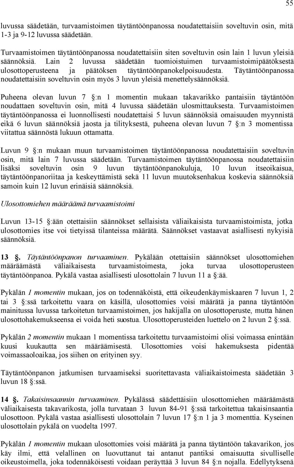 Lain 2 luvussa säädetään tuomioistuimen turvaamistoimipäätöksestä ulosottoperusteena ja päätöksen täytäntöönpanokelpoisuudesta.