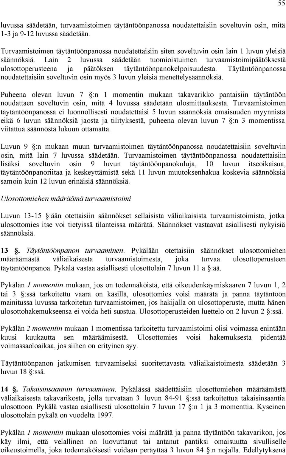 Lain 2 luvussa säädetään tuomioistuimen turvaamistoimipäätöksestä ulosottoperusteena ja päätöksen täytäntöönpanokelpoisuudesta.