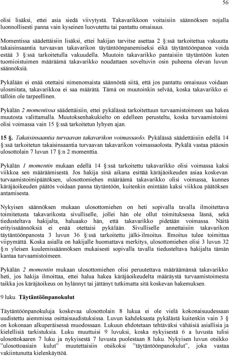 tarkoitetulla vakuudella. Muutoin takavarikko pantaisiin täytäntöön kuten tuomioistuimen määräämä takavarikko noudattaen soveltuvin osin puheena olevan luvun säännöksiä.