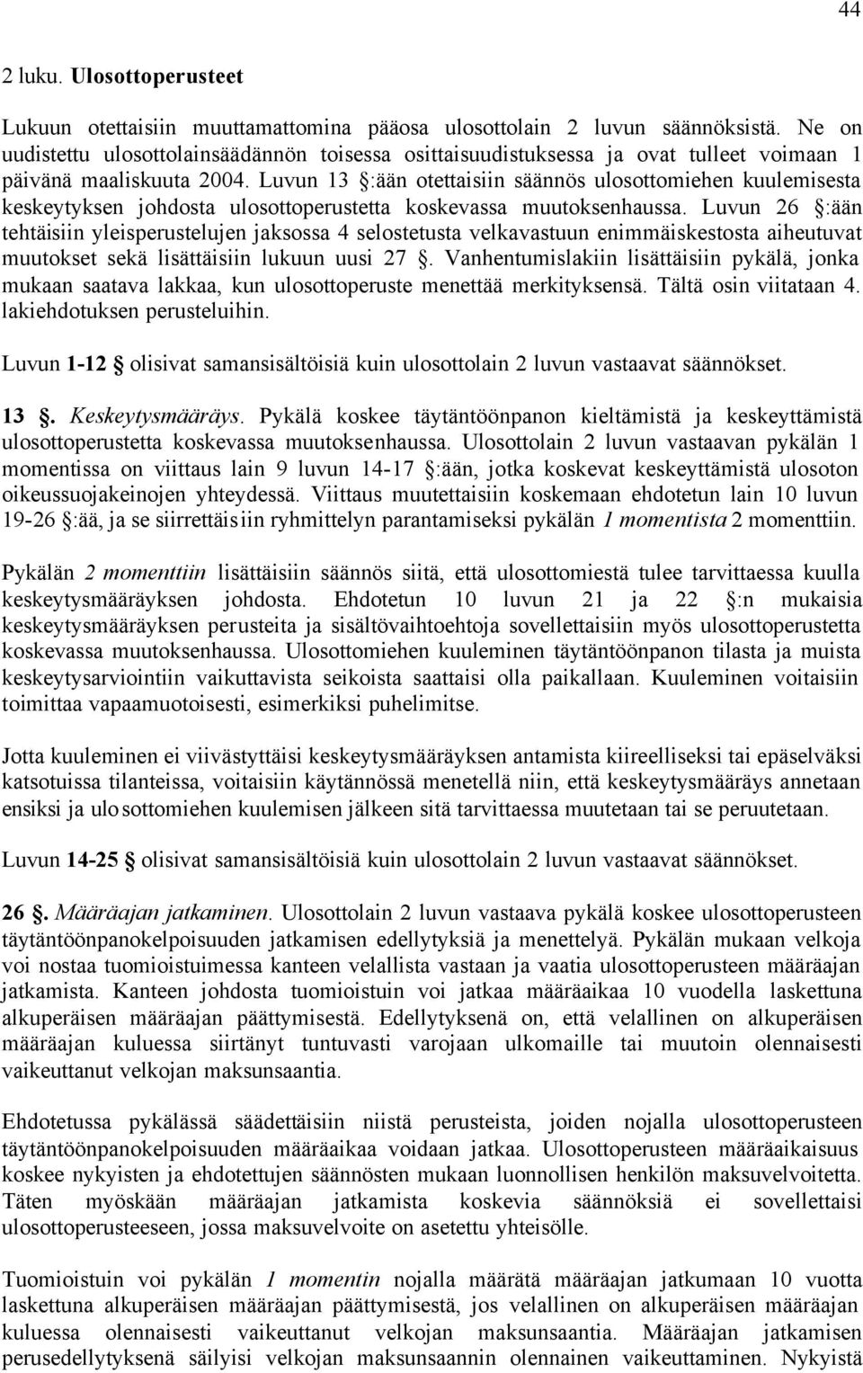 Luvun 13 :ään otettaisiin säännös ulosottomiehen kuulemisesta keskeytyksen johdosta ulosottoperustetta koskevassa muutoksenhaussa.