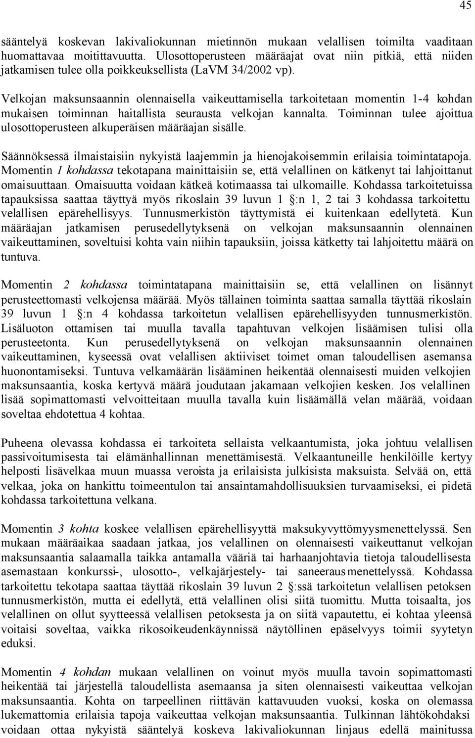 Velkojan maksunsaannin olennaisella vaikeuttamisella tarkoitetaan momentin 1-4 kohdan mukaisen toiminnan haitallista seurausta velkojan kannalta.