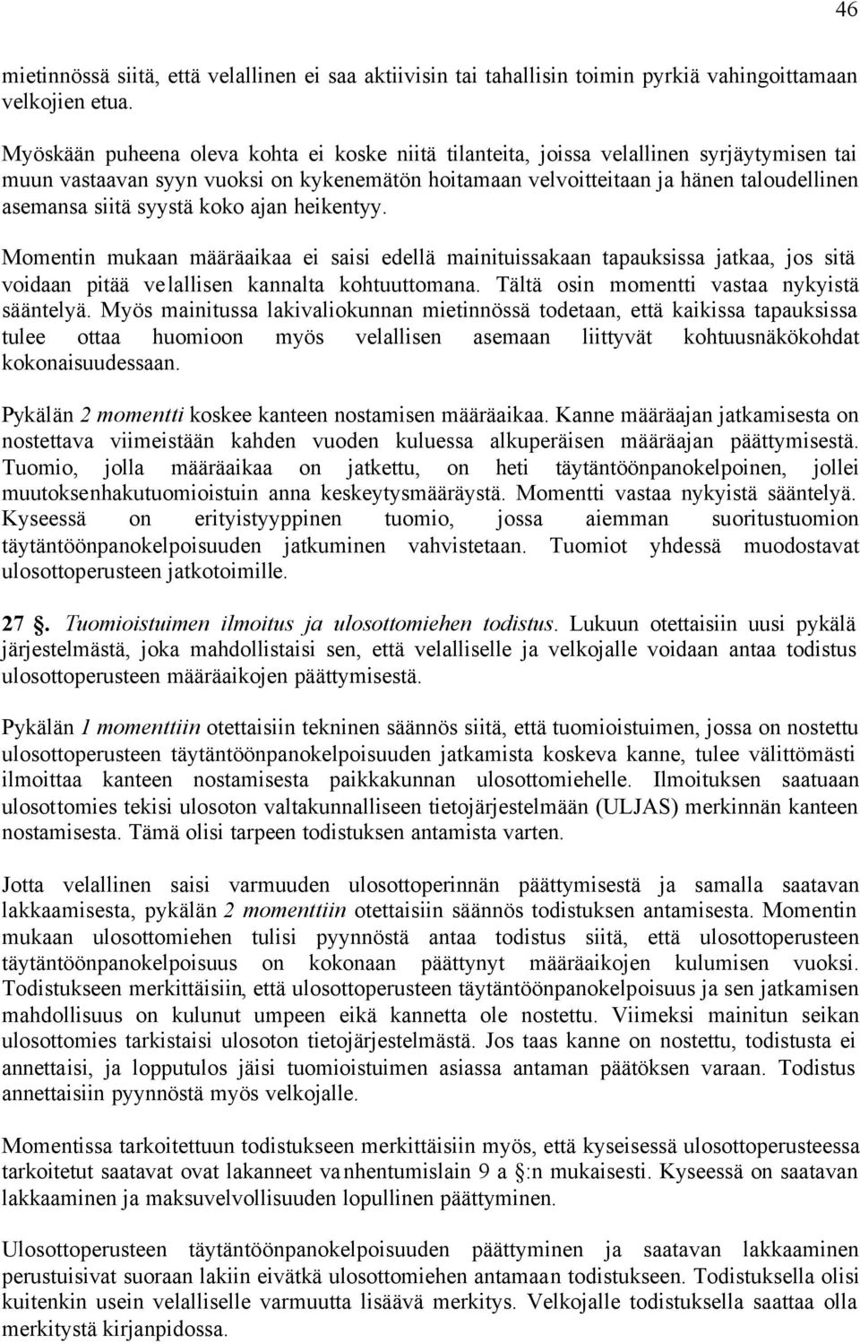 syystä koko ajan heikentyy. Momentin mukaan määräaikaa ei saisi edellä mainituissakaan tapauksissa jatkaa, jos sitä voidaan pitää velallisen kannalta kohtuuttomana.