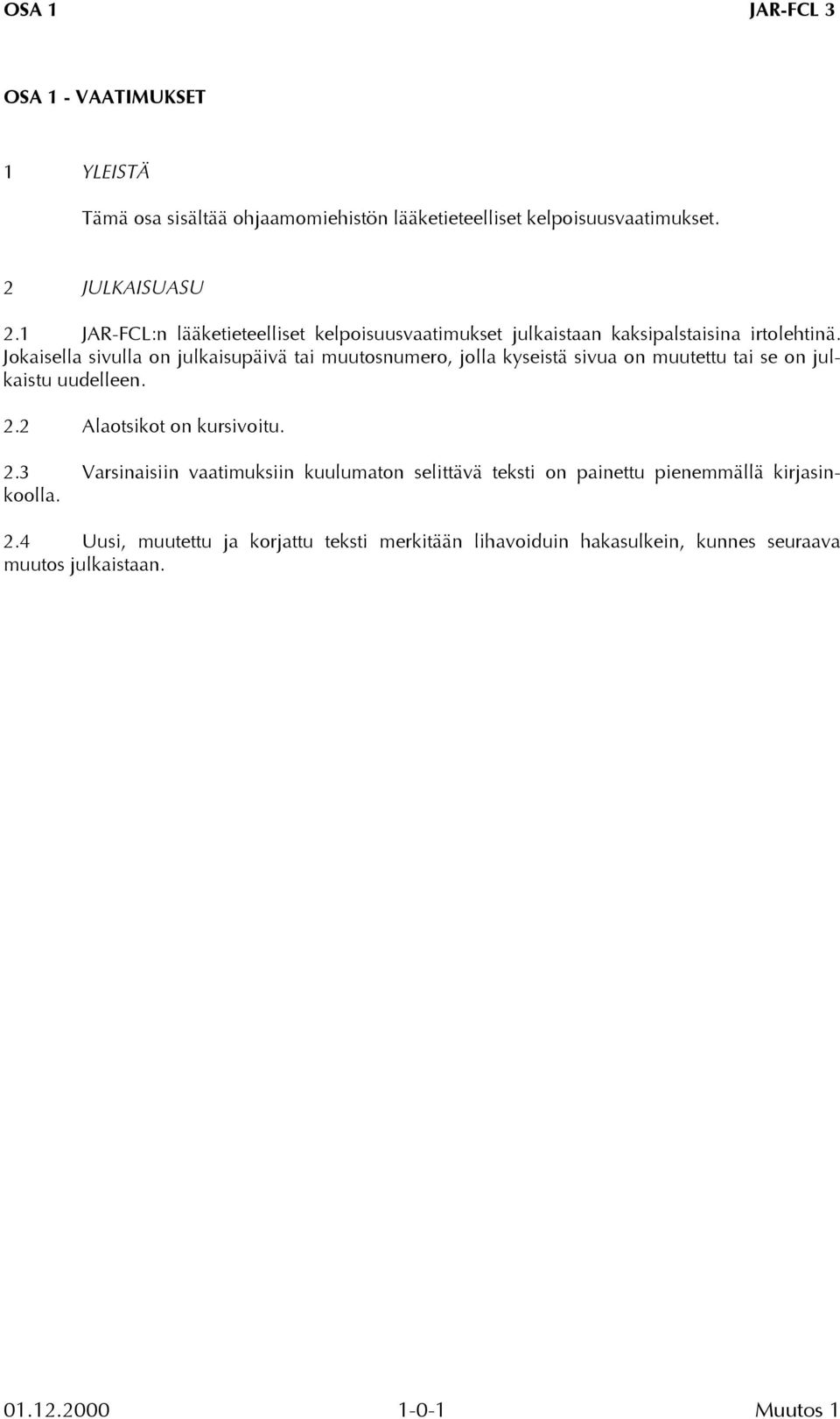 Jokaisella sivulla on julkaisupäivä tai muutosnumero, jolla kyseistä sivua on muutettu tai se on julkaistu uudelleen. 2.2 Alaotsikot on kursivoitu.