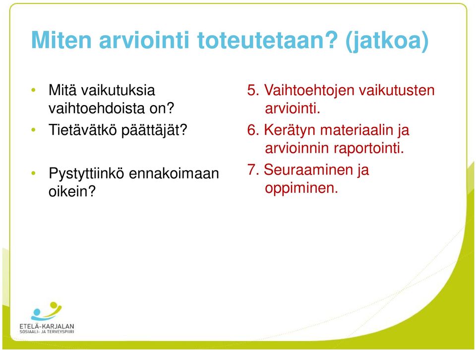 Tietävätkö päättäjät? Pystyttiinkö ennakoimaan oikein? 5.