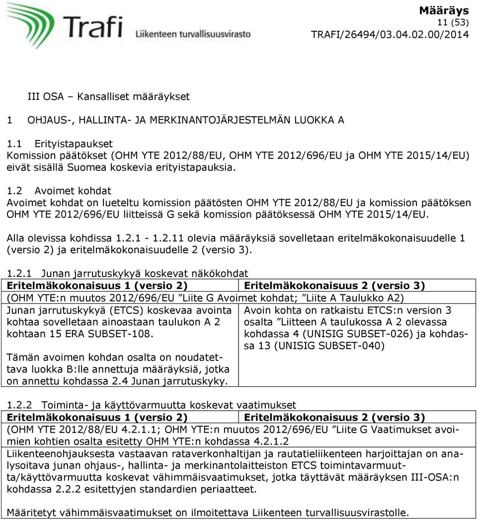 2 Avoimet kohdat Avoimet kohdat on lueteltu komission päätösten OHM YTE 2012/88/EU ja komission päätöksen OHM YTE 2012/696/EU liitteissä G sekä komission päätöksessä OHM YTE 2015/14/EU.