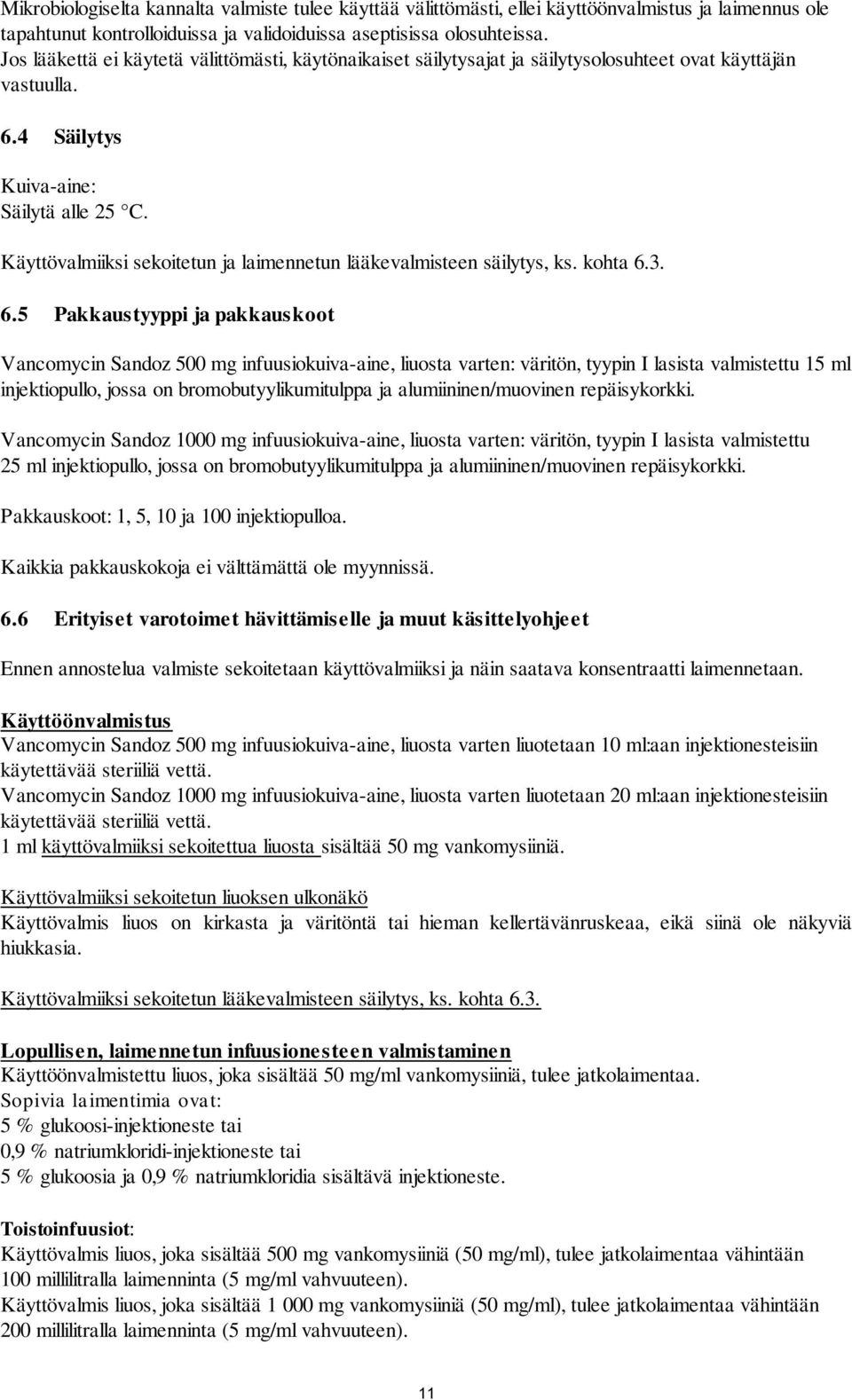 Käyttövalmiiksi sekoitetun ja laimennetun lääkevalmisteen säilytys, ks. kohta 6.