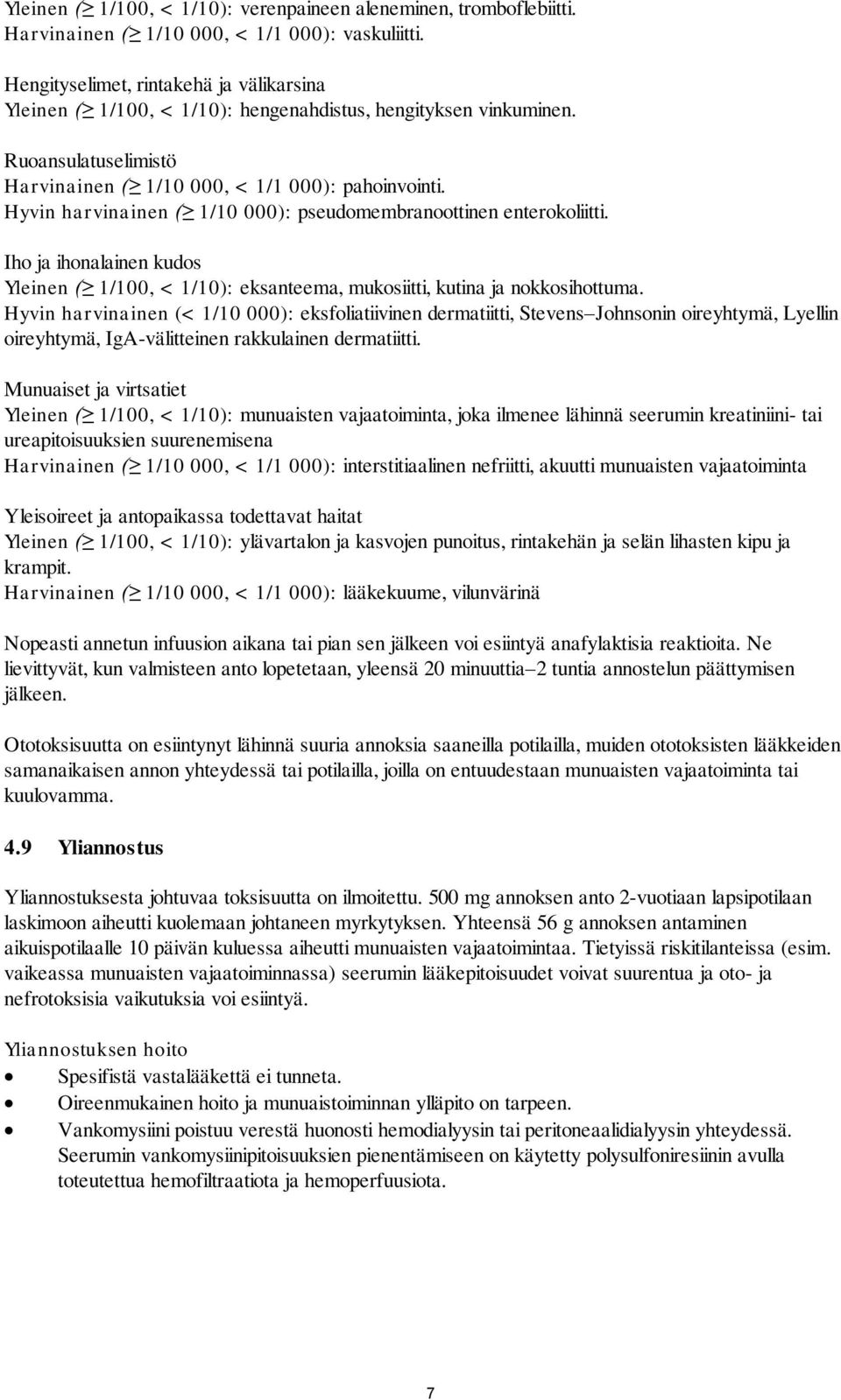 Hyvin harvinainen ( 1/10 000): pseudomembranoottinen enterokoliitti. Iho ja ihonalainen kudos Yleinen ( 1/100, < 1/10): eksanteema, mukosiitti, kutina ja nokkosihottuma.