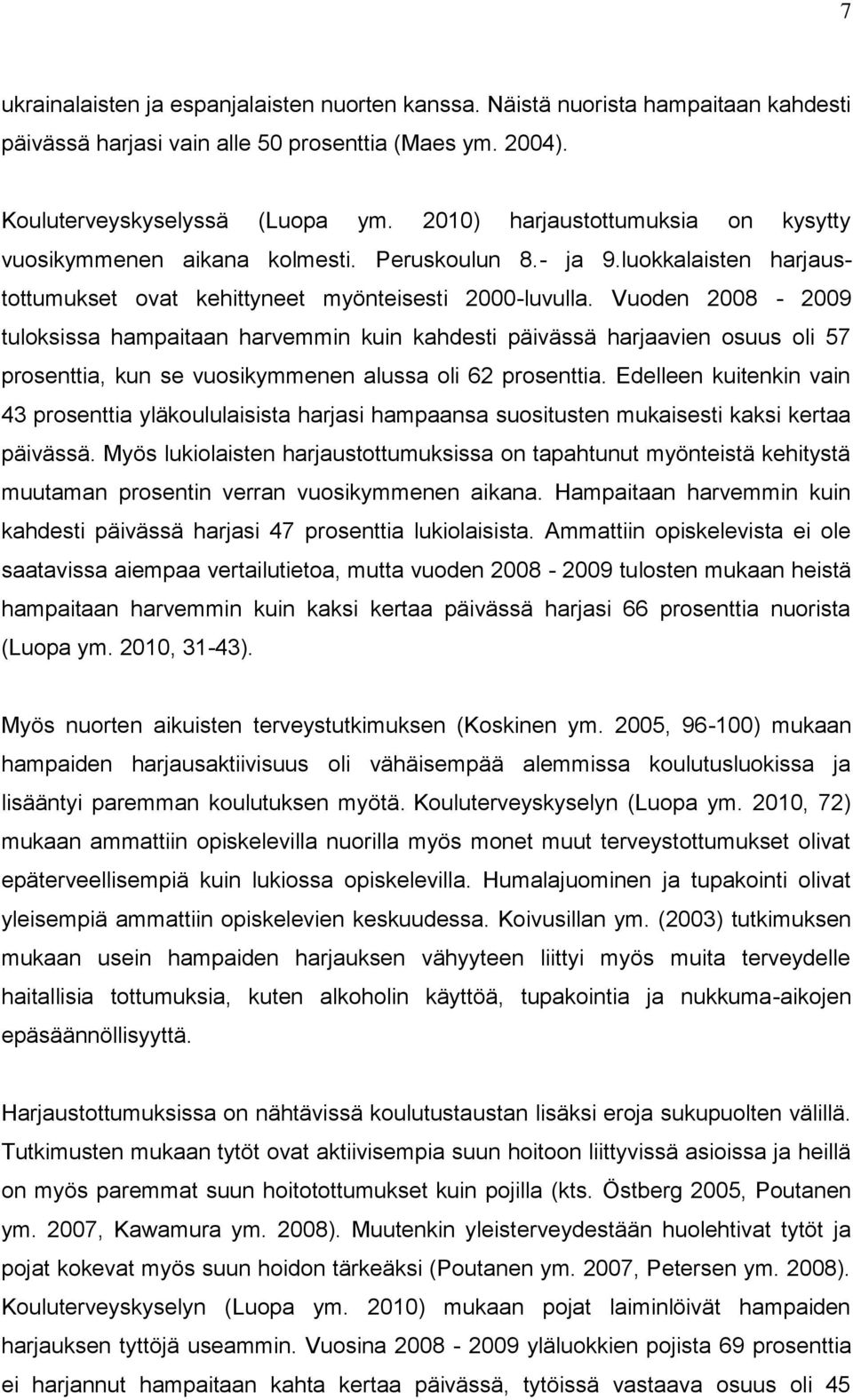 Vuoden 2008-2009 tuloksissa hampaitaan harvemmin kuin kahdesti päivässä harjaavien osuus oli 57 prosenttia, kun se vuosikymmenen alussa oli 62 prosenttia.