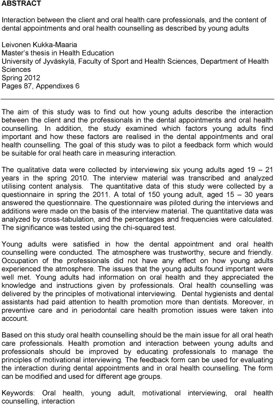 out how young adults describe the interaction between the client and the professionals in the dental appointments and oral health counselling.