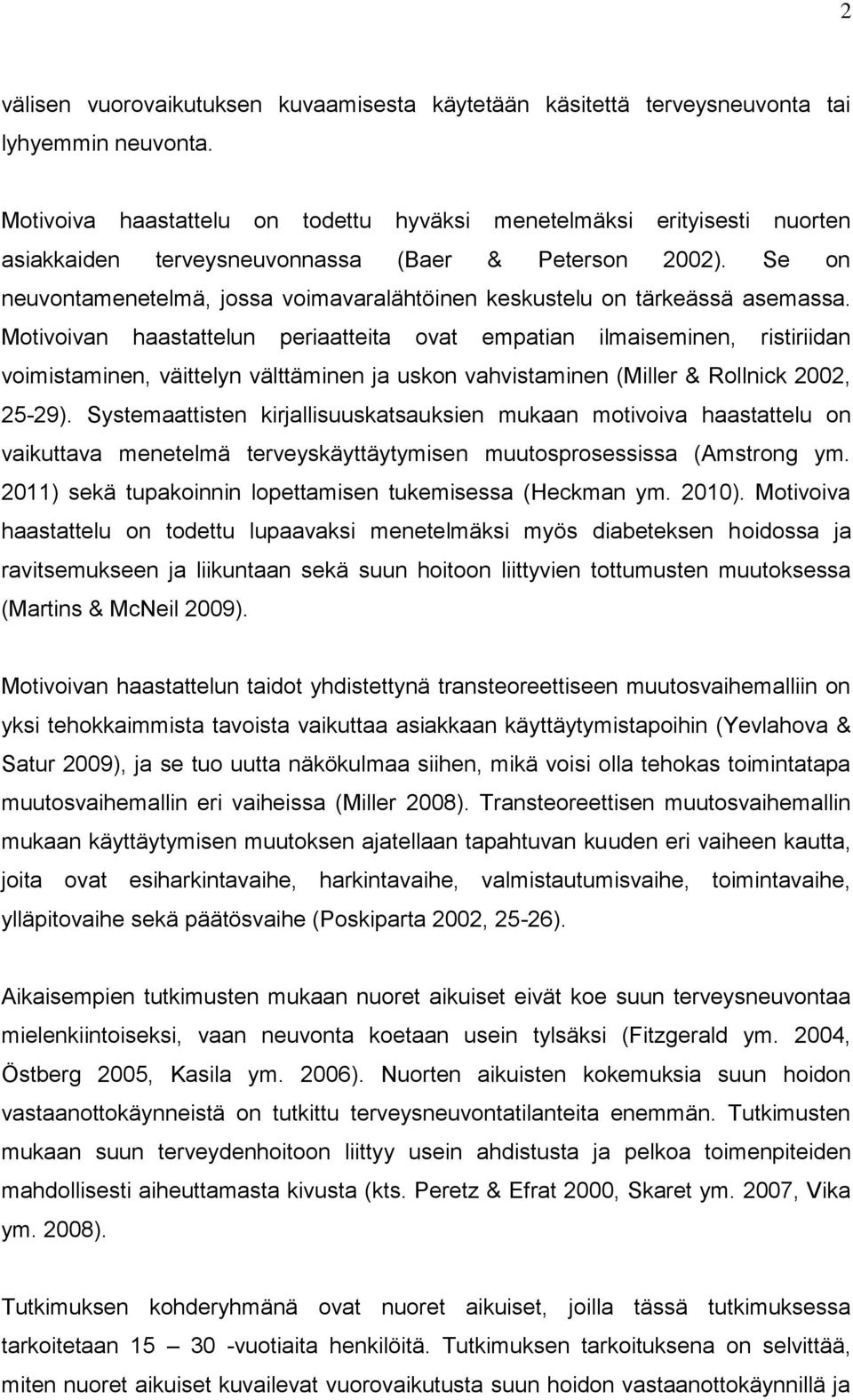 Se on neuvontamenetelmä, jossa voimavaralähtöinen keskustelu on tärkeässä asemassa.