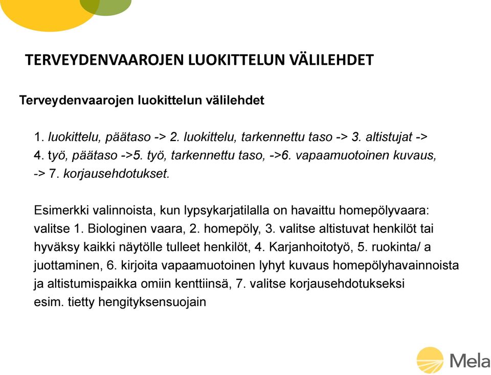 Esimerkki valinnoista, kun lypsykarjatilalla on havaittu homepölyvaara: valitse 1. Biologinen vaara, 2. homepöly, 3.