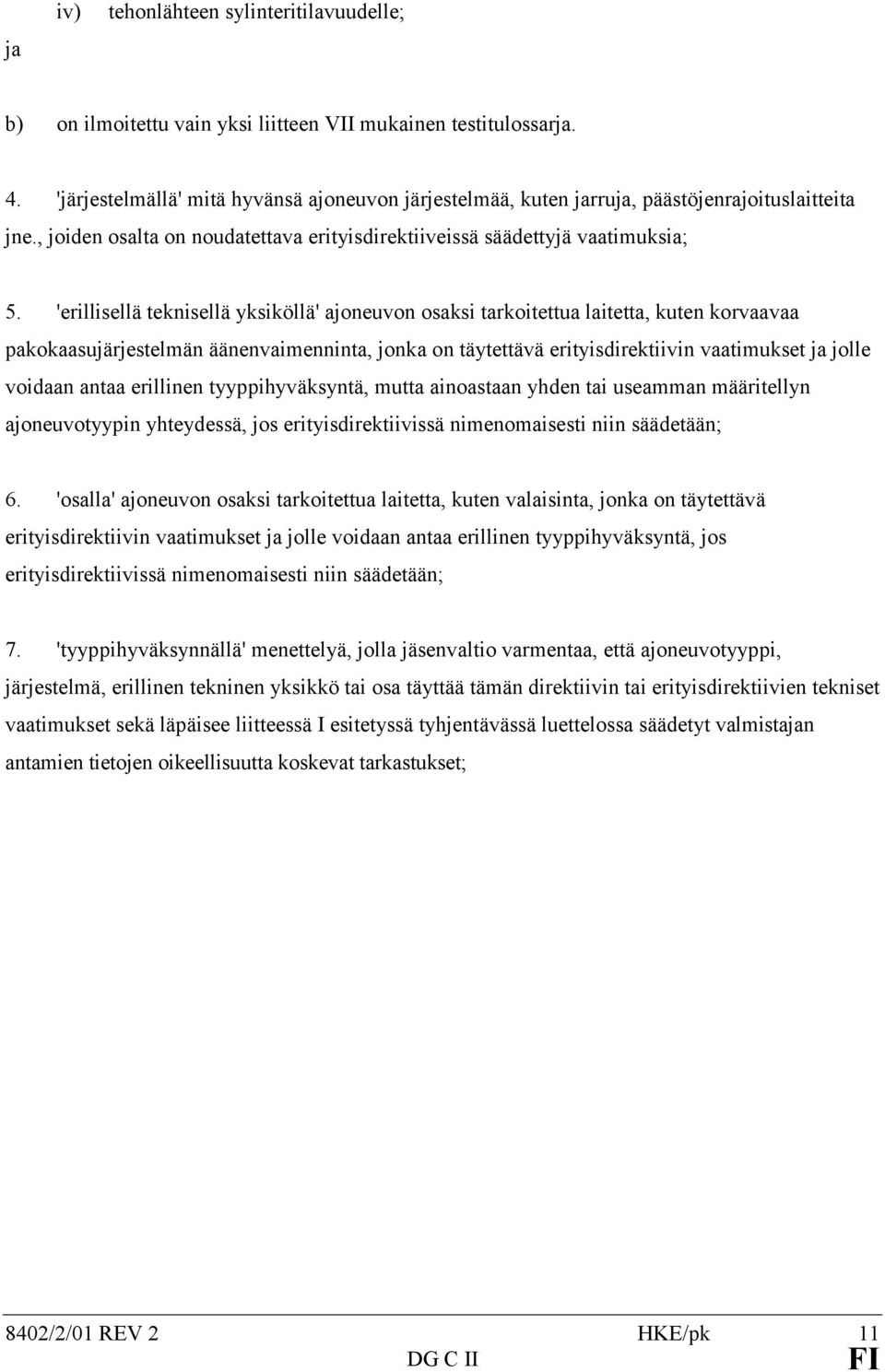 'erillisellä teknisellä yksiköllä' ajoneuvon osaksi tarkoitettua laitetta, kuten korvaavaa pakokaasujärjestelmän äänenvaimenninta, jonka on täytettävä erityisdirektiivin vaatimukset ja jolle voidaan