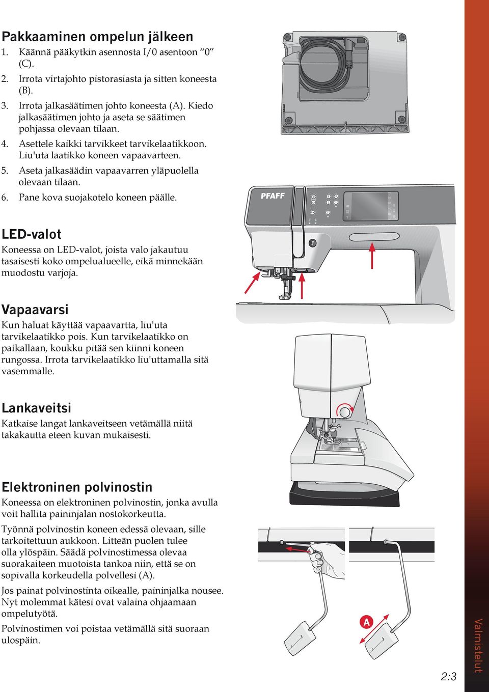 Aseta jalkasäädin vapaavarren yläpuolella olevaan tilaan. 6. Pane kova suojakotelo koneen päälle.