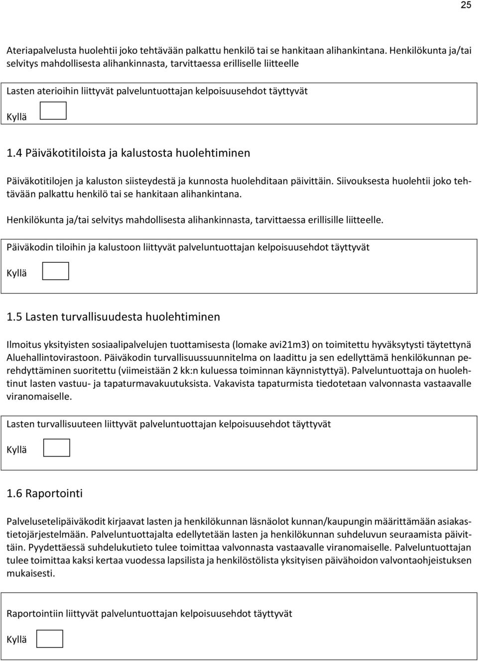 4 Päiväkotitiloista ja kalustosta huolehtiminen Päiväkotitilojen ja kaluston siisteydestä ja kunnosta huolehditaan päivittäin.