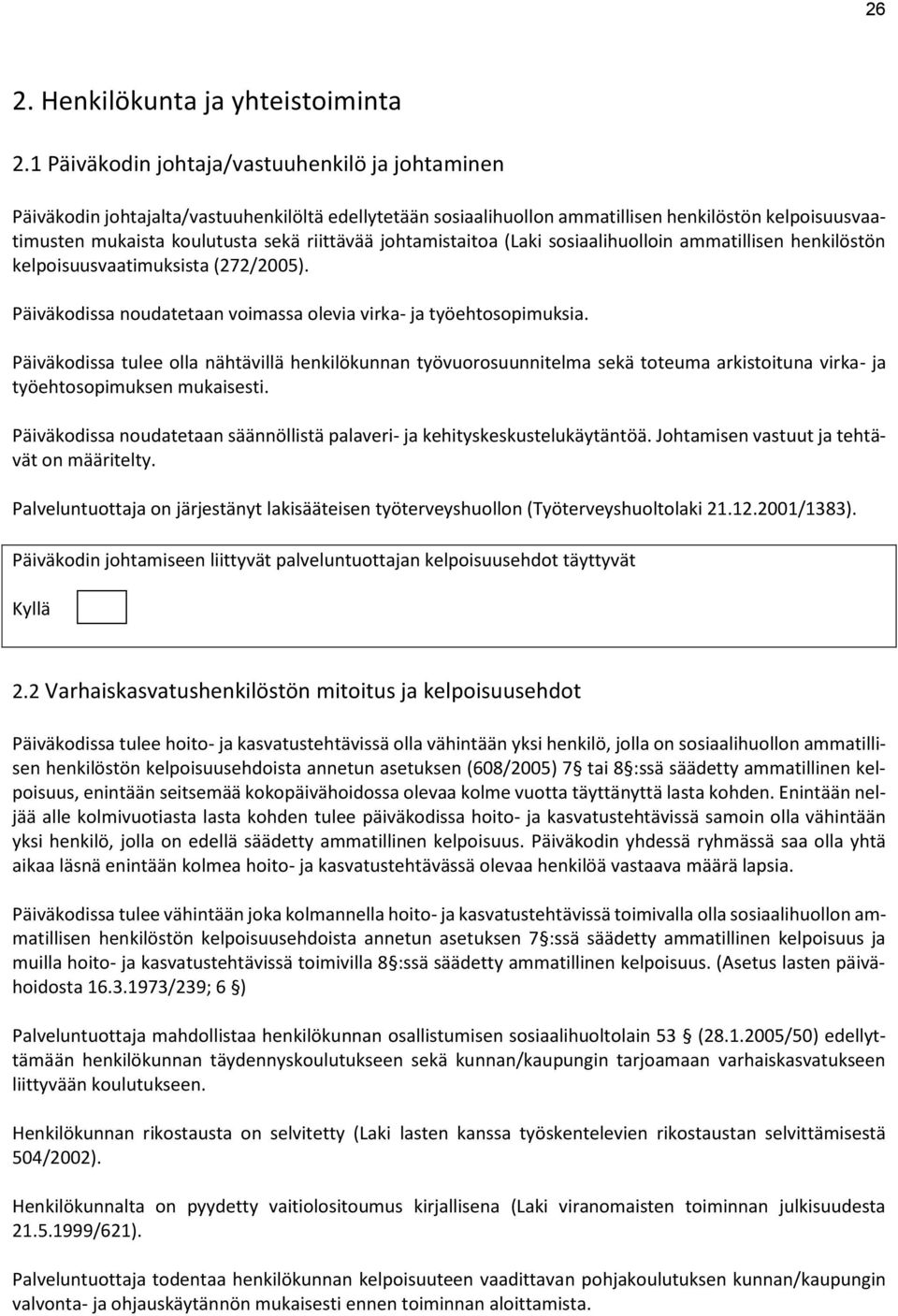 johtamistaitoa (Laki sosiaalihuolloin ammatillisen henkilöstön kelpoisuusvaatimuksista (272/2005). Päiväkodissa noudatetaan voimassa olevia virka- ja työehtosopimuksia.