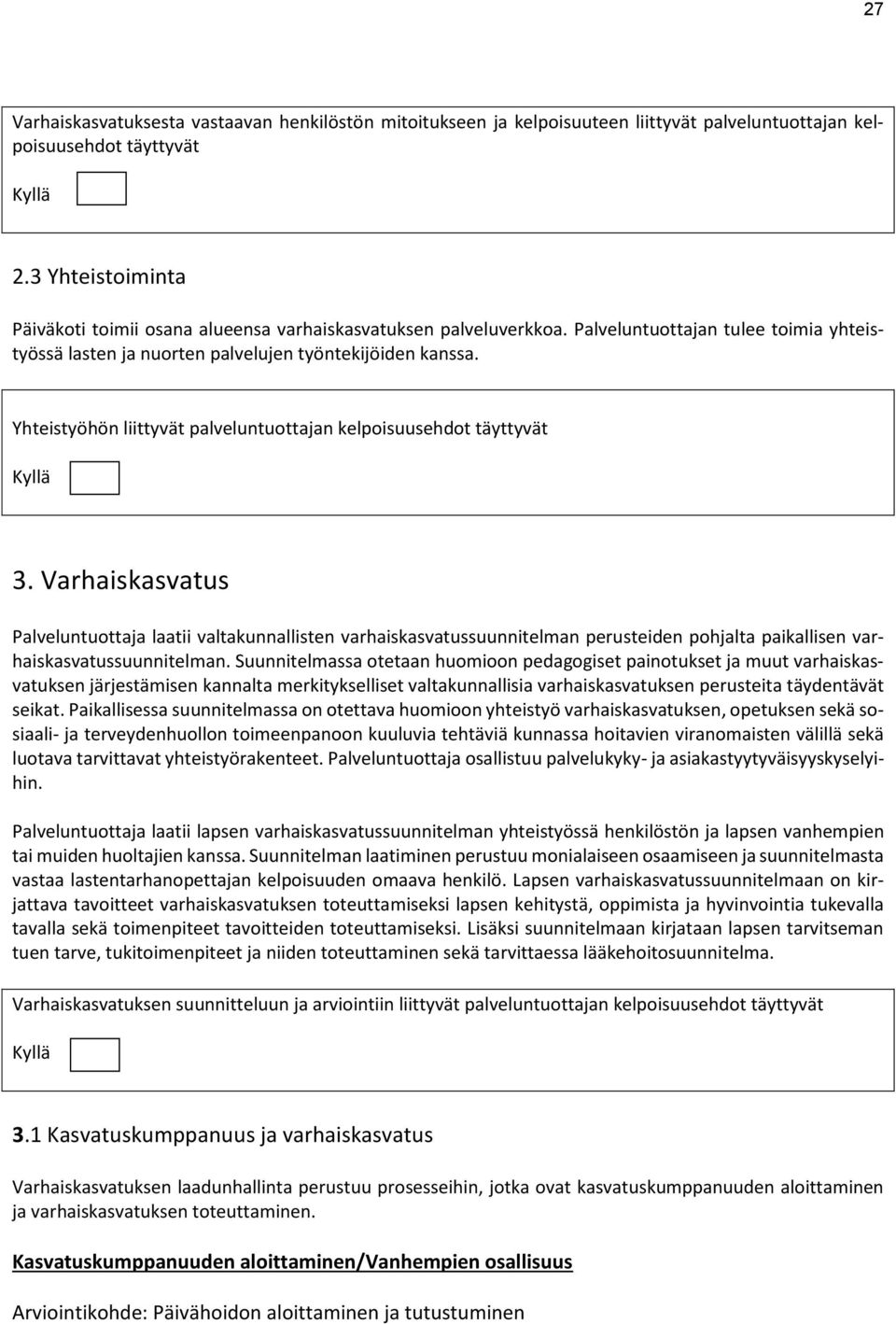 Yhteistyöhön liittyvät palveluntuottajan kelpoisuusehdot täyttyvät 3.