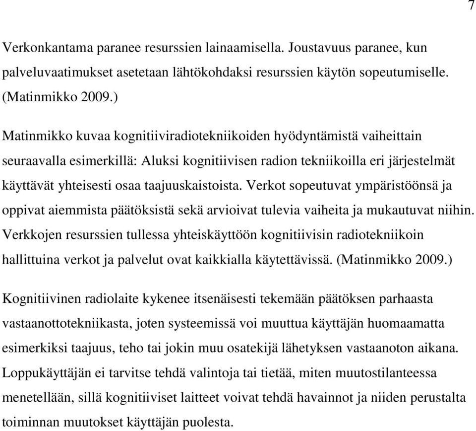 Verkot sopeutuvat ympäristöönsä ja oppivat aiemmista päätöksistä sekä arvioivat tulevia vaiheita ja mukautuvat niihin.