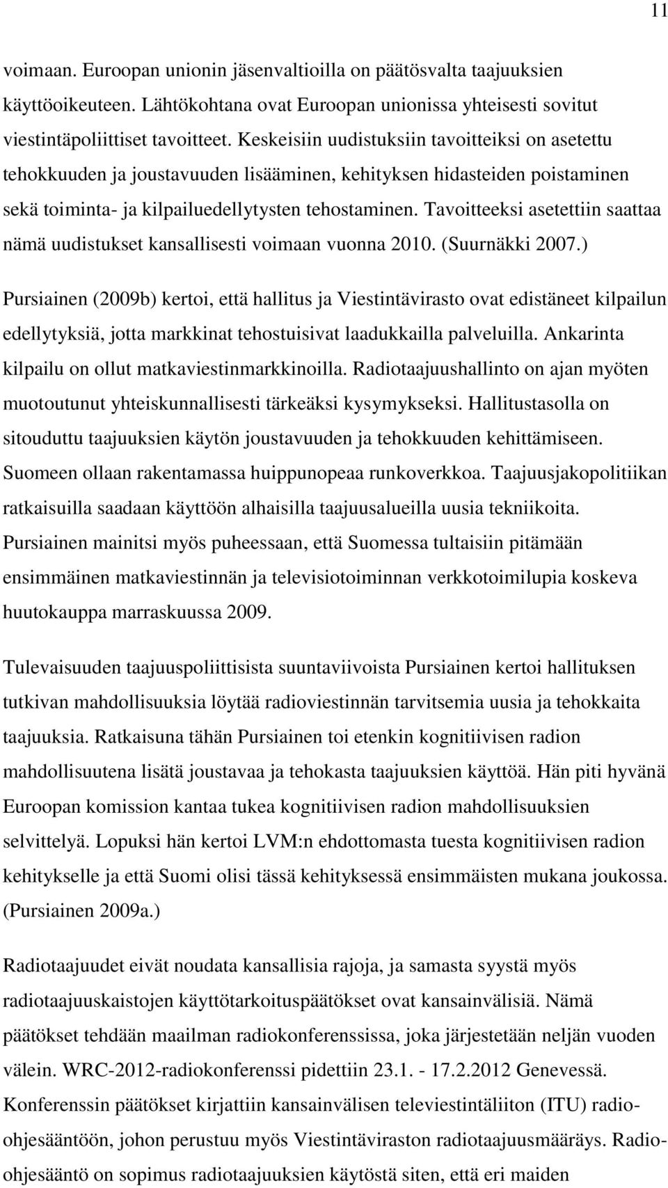 Tavoitteeksi asetettiin saattaa nämä uudistukset kansallisesti voimaan vuonna 2010. (Suurnäkki 2007.