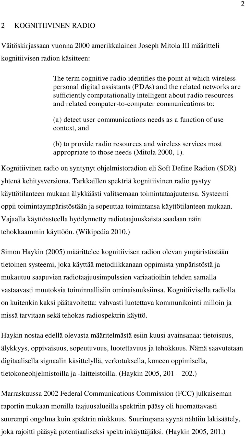 communications needs as a function of use context, and (b) to provide radio resources and wireless services most appropriate to those needs (Mitola 2000, 1).