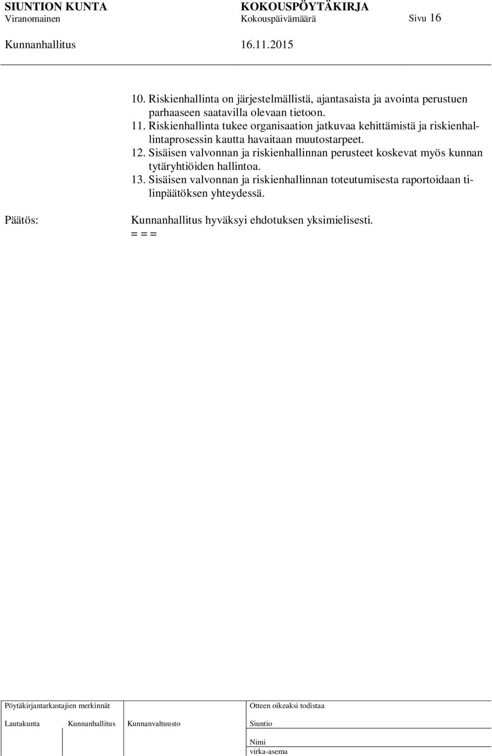 Sisäisen valvonnan ja riskienhallinnan perusteet koskevat myös kunnan tytäryhtiöiden hallintoa. 13.