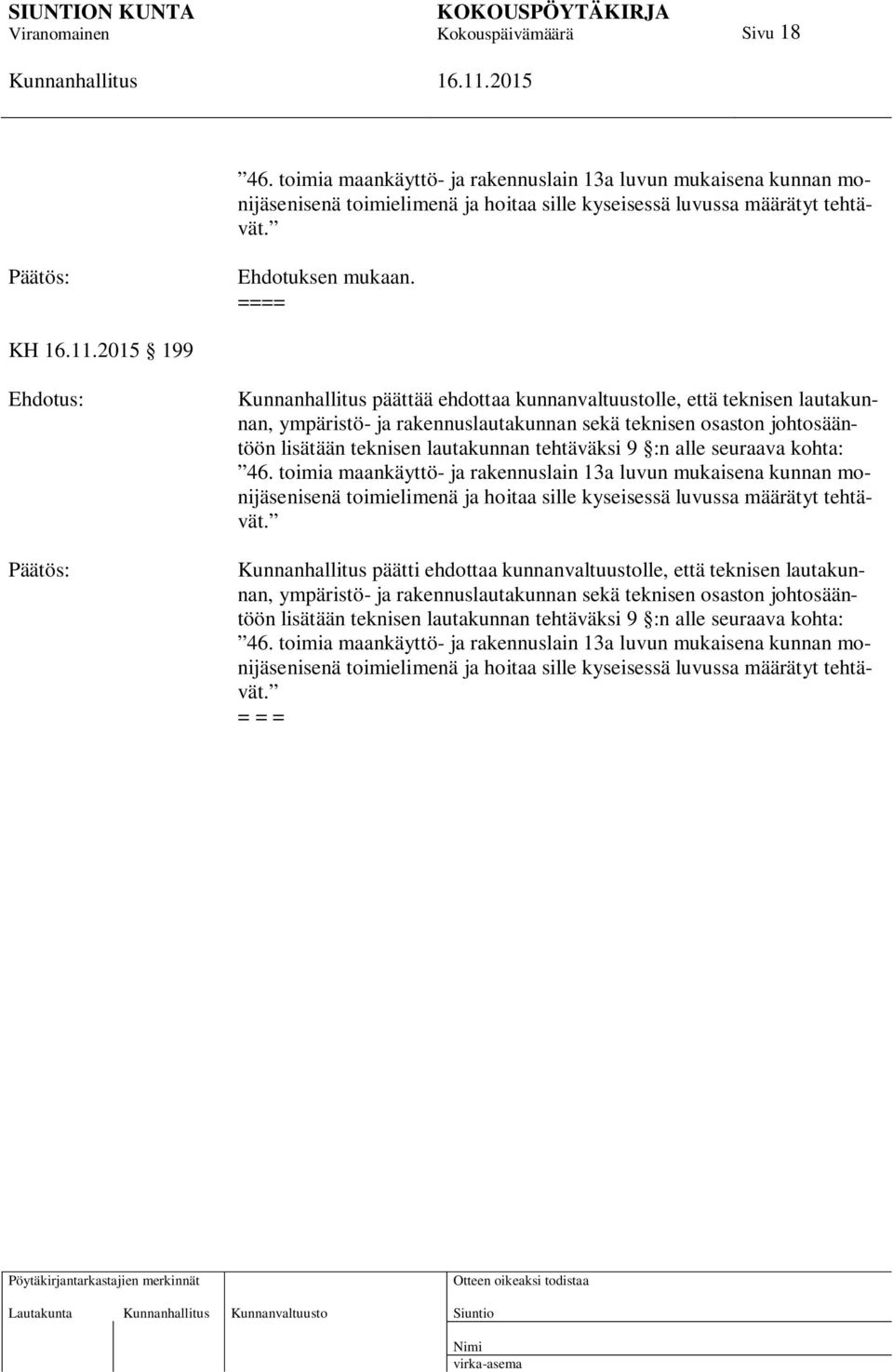 seuraava kohta: 46. toimia maankäyttö- ja rakennuslain 13a luvun mukaisena kunnan monijäsenisenä toimielimenä ja hoitaa sille kyseisessä luvussa määrätyt tehtävät.