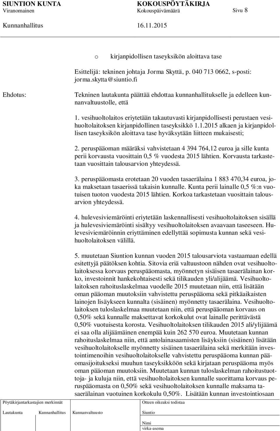 vesihuoltolaitos eriytetään takautuvasti kirjanpidollisesti perustaen vesihuoltolaitoksen kirjanpidollinen taseyksikkö 1.