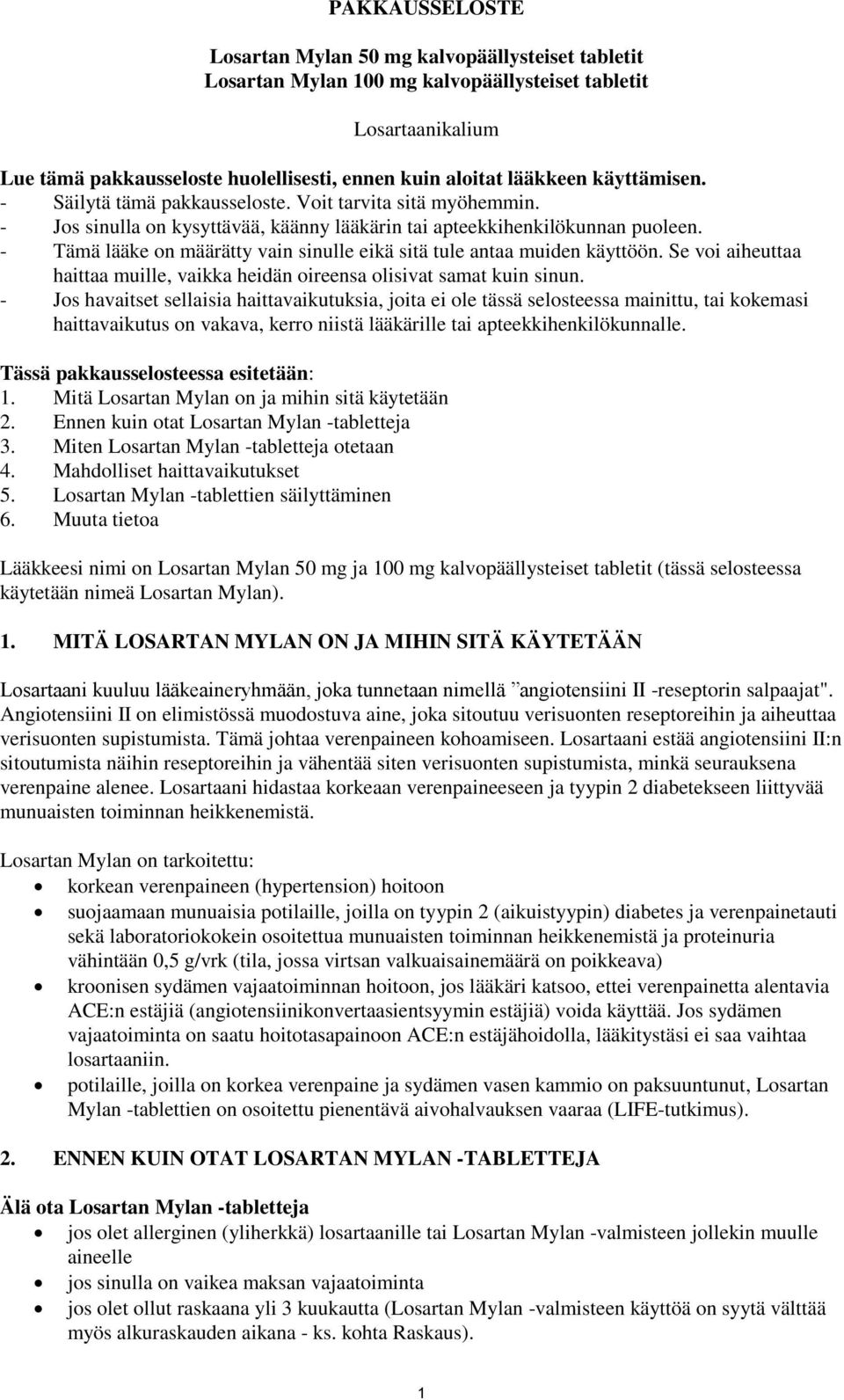 - Tämä lääke on määrätty vain sinulle eikä sitä tule antaa muiden käyttöön. Se voi aiheuttaa haittaa muille, vaikka heidän oireensa olisivat samat kuin sinun.