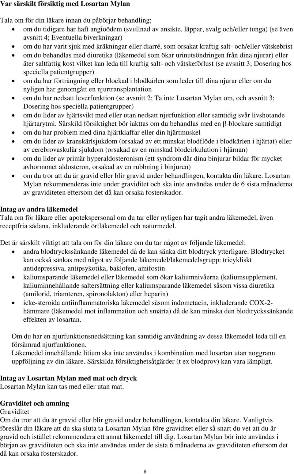 dina njurar) eller äter saltfattig kost vilket kan leda till kraftig salt- och vätskeförlust (se avsnitt 3; Dosering hos speciella patientgrupper) om du har förträngning eller blockad i blodkärlen