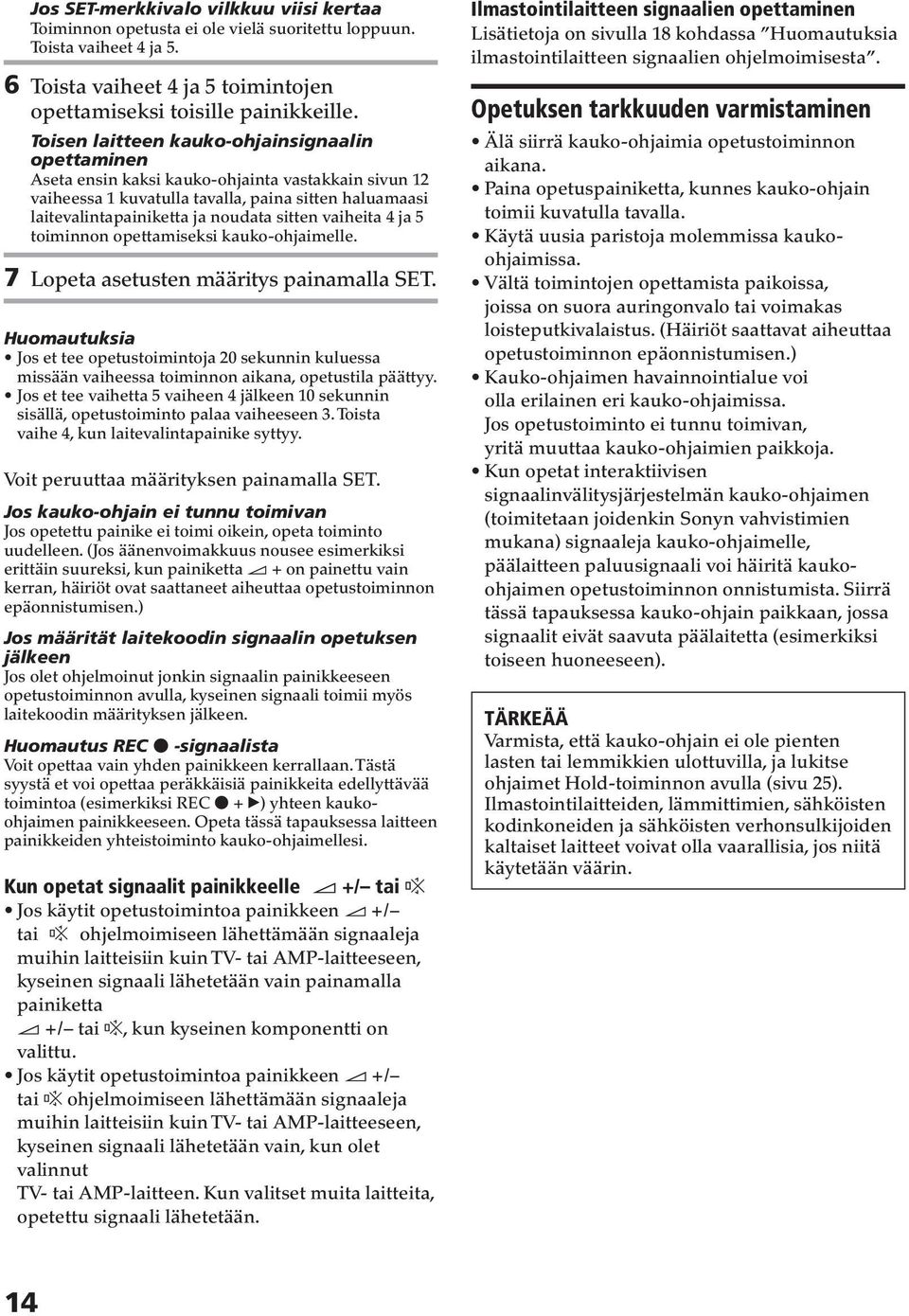 vaiheita ja 5 toiminnon opettamiseksi kauko-ohjaimelle. 7 Lopeta asetusten määritys painamalla.