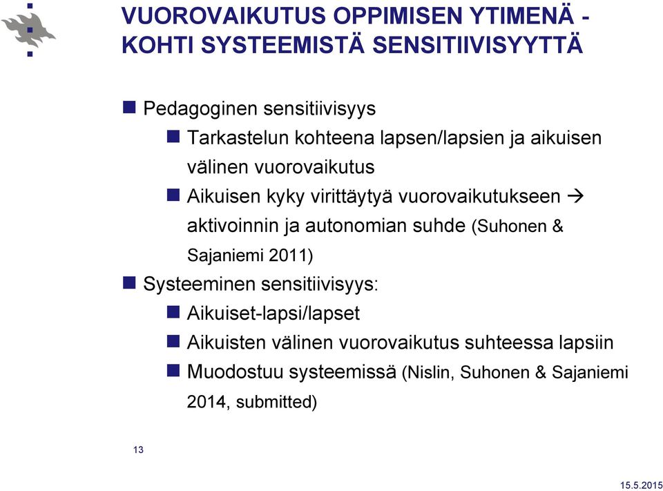 aktivoinnin ja autonomian suhde (Suhonen & Sajaniemi 2011) Systeeminen sensitiivisyys: Aikuiset-lapsi/lapset