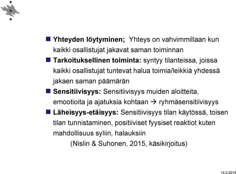 muiden aloitteita, emootioita ja ajatuksia kohtaan ryhmäsensitiivisyys Läheisyys-etäisyys: Sensitiivisyys tilan käytössä, toisen