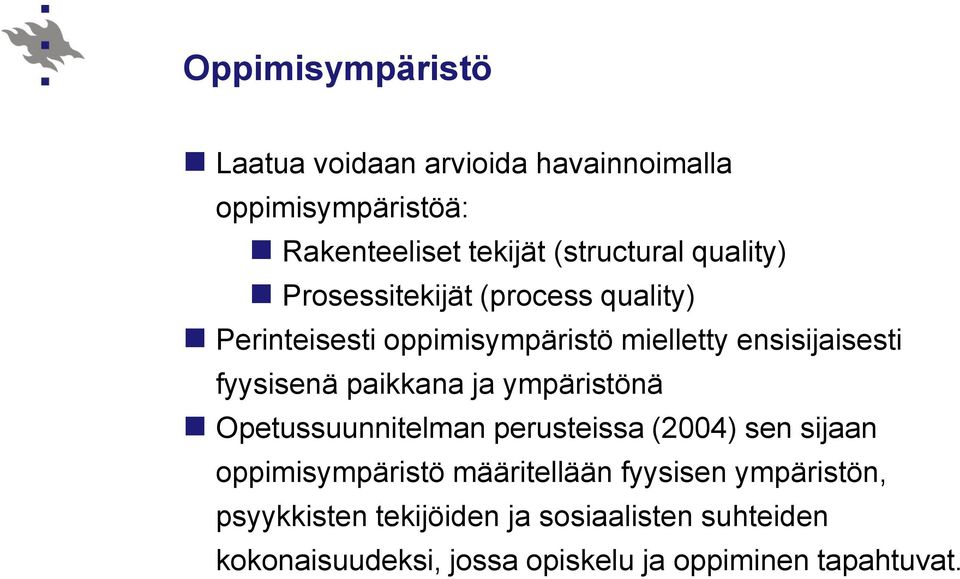 paikkana ja ympäristönä Opetussuunnitelman perusteissa (2004) sen sijaan oppimisympäristö määritellään fyysisen